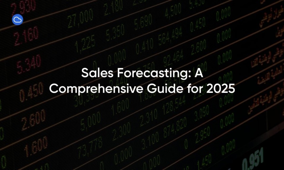 Sales Forecasting: A Comprehensive Guide for 2025