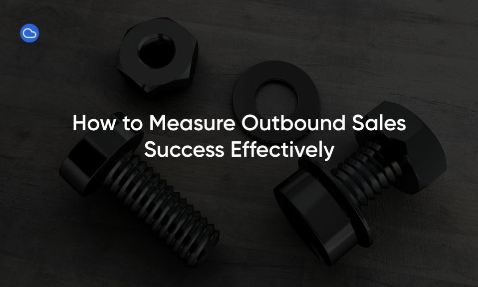 How to Measure Outbound Sales Success Effectively