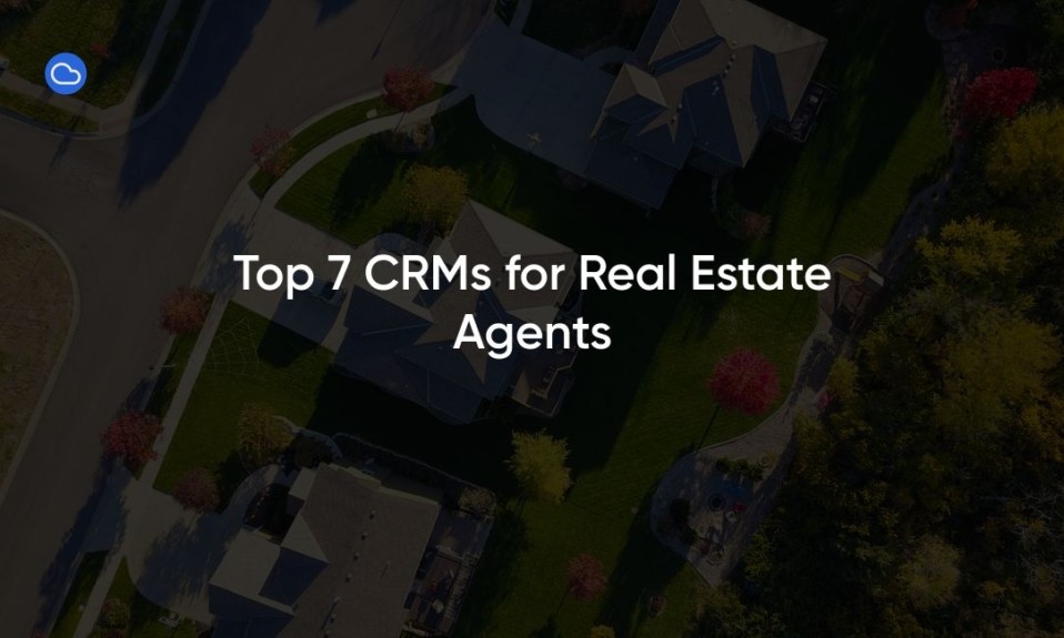 Top 7 CRMs for Real Estate Agents